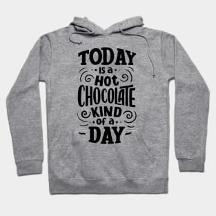Today is a Hot Chocolate Kind of a Day Hoodie